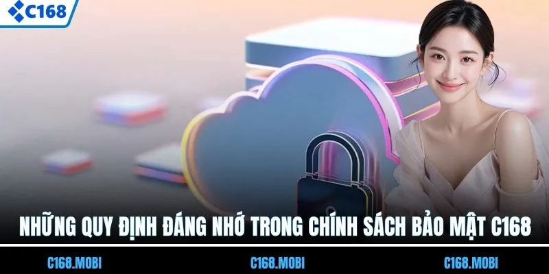 Những quy định đáng nhớ trong chính sách bảo mật C168